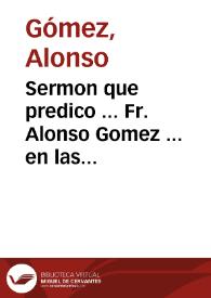 Sermon que predico ... Fr. Alonso Gomez ... en las honras que se hizieron a ... Don Felipe III ... en doze de Mayo, de 1621...
