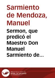 Sermon, que predicó el Maestro Don Manuel Sarmiento de Mendoça ... el dia octavo de las fiestas de la Inmaculada Concepcion