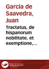 Tractatus, de hispanorum nobilitate, et exemptione, siue ad pragmaticam cordubensem, quae est. l.8. tit.11. li.2. nouae Recopillat.