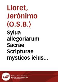 Sylua allegoriarum Sacrae Scripturae mysticos ieius sensus, et magna etiam ex parte literales complectens syncerae theologiae candidatis perutilis ac necessaria