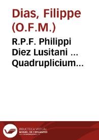 R.P.F. Philippi Diez Lusitani ... Quadruplicium concionum quotidie à Dñica. in Septuagesima ... tomi primi prima et secunda pars...