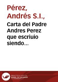 Carta del Padre Andres Perez que escriuio siendo Rector del Colegio de la Compañia de Iesus de Mexico... : en que da cuenta de la muerte y virtudes del Padre Iuan de Ledesma