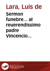 Sermon funebre... al reuerendissimo padre Vincencio Garrafa su Preposito General, difunto