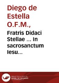 Fratris Didaci Stellae ... In sacrosanctum Iesu Christi Euangelium secundum Lucam enarrationum tomus primus