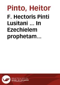 F. Hectoris Pinti Lusitani ... In Ezechielem prophetam commentaria...