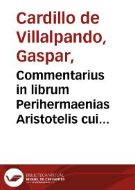 Commentarius in librum Perihermaenias Aristotelis cui adiectae sunt quaestiones illae quae ad explanandam, vberius eius sententiam conducere videntur