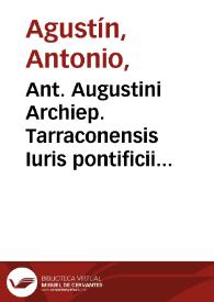 Ant. Augustini Archiep. Tarraconensis Iuris pontificii veteris epitome : pars prima