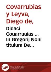 Didaci Couarruuias ... In Gregorij Noni titulum De testamentis commentarij, ex quarta auctoris recognitione