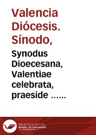 Synodus Dioecesana, Valentiae celebrata, praeside ... D.D. Ioanne Ribera Patriarcha Antiocheno, & Archiepiscopo Valentino, anno 1578