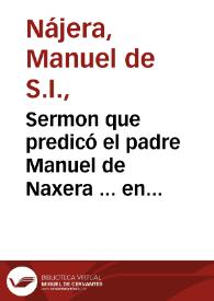 Sermon que predicó el padre Manuel de Naxera ... en las piadosas exequias, que consagró a la memoria del P. Iuan Eusebio Nieremberg el ... señor Don Christoval Crespi de Baldaura.