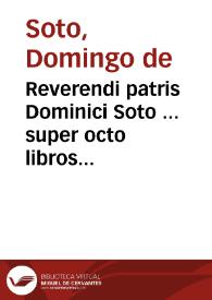 Reverendi patris Dominici Soto ... super octo libros Physicorum Aristotelis commêtaria