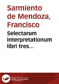 Selectarum interpretationum libri tres...
