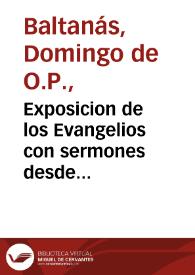 Exposicion de los Evangelios con sermones desde primero domingo del Aduiento hasta el domingo XXV despues de la Trinidad...