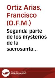 Segunda parte de los mysterios de la sacrosanta passion de Christo ... que contiene dende las preguntas que le hizo el Pontifice Anas, hasta que fue crucificado