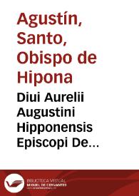 Diui Aurelii Augustini Hipponensis Episcopi De ciuitate Dei libri XXII