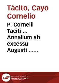P. Cornelii Taciti ... Annalium ab excessu Augusti ... siue Historiae Augustae ... libri sedecim qui supersunt...