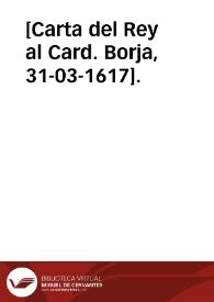 [Carta del Rey al Card. Borja, 31-03-1617].