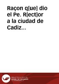 Raçon q[ue] dio el Pe. R[ect]or a la ciudad de Cadiz del porque se auian cerrado las escuelas de leer y escreuir
