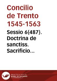 Sessio 6{487}. Doctrina de sanctiss. Sacrificio Missae, publicata in sessione VI Conc. Triden[tini] sub S.D.N. Pio pp. IIII XVII mensis septemb. 1562