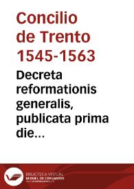 Decreta reformationis generalis, publicata prima die sessionis nonae et ultimae Tridentinae sub Pio pp. IIII, die III decemb. MDLXIII