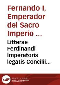 Litterae Ferdinandi Imperatoris legatis Concilii Tridentini
