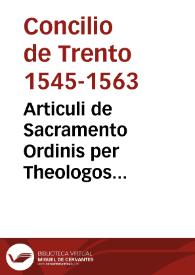 Articuli de Sacramento Ordinis per Theologos examinandi an haeretici sint, vel erronei, vel schismatici, vel scandalosi, et a s. Synodo damnandi. 19 septembris 1562