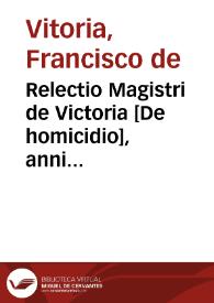 Relectio Magistri de Victoria [De homicidio], anni 1529 in die Sancti Bernabae apostoli