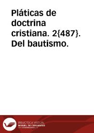 Pláticas de doctrina cristiana. 2{487}. Del bautismo.
