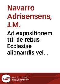 Ad expositionem tti. de rebus Ecclesiae alienandis vel non, in ordine XIII lib. 3{486} Decretalium