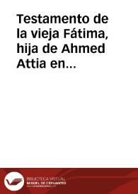 Testamento de la vieja Fátima, hija de Ahmed Attia en que instituye herederos a sus nietas Jafida, Ayxa y Fátima