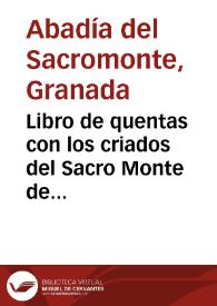 Libro de quentas con los criados del Sacro Monte de Granada.