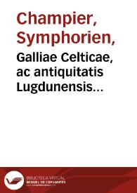 Galliae Celticae, ac antiquitatis Lugdunensis Civitatis, quae caput est Celtarum, campus