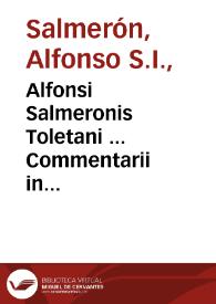 Alfonsi Salmeronis Toletani ... Commentarii in Euangelicam historiam, & in Acta Apostolorum, in duodecim tomos distributi : tomus duodecimus, De Ecclesiae nascentis exordiis, in Acta Apostolorum...
