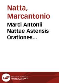Marci Antonii Nattae Astensis Orationes...