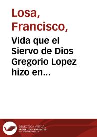 Vida que el Siervo de Dios Gregorio Lopez hizo en algunos lugares de la Nueua España, principalmente en el pueblo de Santa Fè