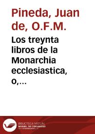 Los treynta libros de la Monarchia ecclesiastica, o, Historia universal del mundo : diuididos en cinco tomos...