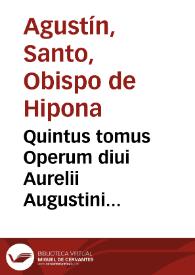 Quintus tomus Operum diui Aurelii Augustini Hipponensis episcopi : continens XXII Libros de Ciuitate Dei