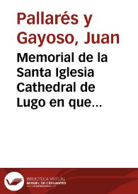 Memorial de la Santa Iglesia Cathedral de Lugo en que representa los motiuos que la asisten para no cõtribuir en el seruicio de los millones, ni admitir el deposito y refacion ofrecida...
