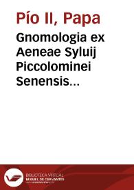 Gnomologia ex Aeneae Syluij Piccolominei Senensis...