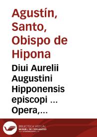 Diui Aurelii Augustini Hipponensis episcopi ... Opera, tomis decem comprehensa : [Indices]