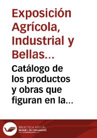 Catálogo de los productos y obras que figuran en la Exposición de Agricultura, Industria y Bellas Artes de Granada y su provincia el año de 1876...