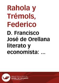 D. Francisco José de Orellana literato y economista : discursos leídos en la sesión necrológica que el Fomento del Trabajo Nacional dedicó á la memoria de tan esclarecido patricio