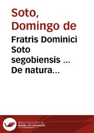 Fratris Dominici Soto segobiensis ... De natura & gratia libri III ; cum Apologia contra Reuerendum Episcopum Catharinum...