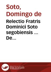 Relectio Fratris Dominici Soto segobiensis ... De ratione tegendi, et detegendi secretum