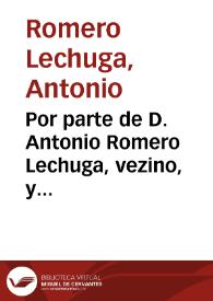 Por parte de D. Antonio Romero Lechuga, vezino, y iurado desta ciudad y familiar del Santo Oficio della, en el pleyto con Diego Perez de Vargas, vezino de la ciudad de Malaga