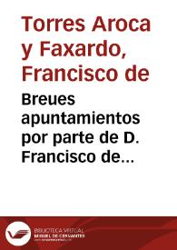 Breues apuntamientos por parte de D. Francisco de Torres Aroca y Faxardo ... en el pleyto con Don Francisco de Montenegro...