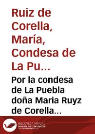 Por la condesa de La Puebla doña Maria Ruyz de Corella con don Geronymo de Corella y Moncada.