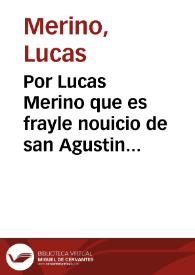 Por Lucas Merino que es frayle nouicio de san Agustin contra don Pedro de Cordoua Velasco, y consortes, vezinos de la ciudad de Antequera.