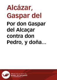 Por don Gaspar del Alcaçar contra don Pedro, y doña Beatriz del Alcaçar sobre la tenuta del mayorazgo de la Palma