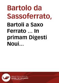 Bartoli a Saxo Ferrato ... In primam Digesti Noui partem commentaria